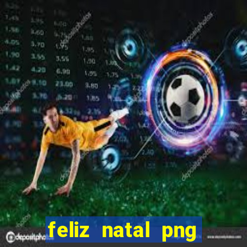 feliz natal png para imprimir